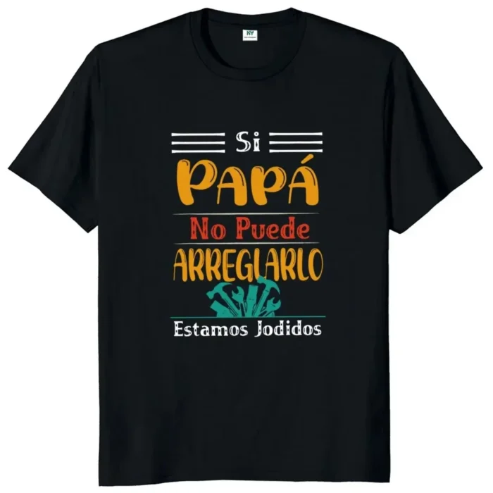 If Dad Can't Fix It We're Screwed T Shirt Retro Spanish Father Papa Gift Urban Style Printed T-Shirt Fashion Statement Shirt