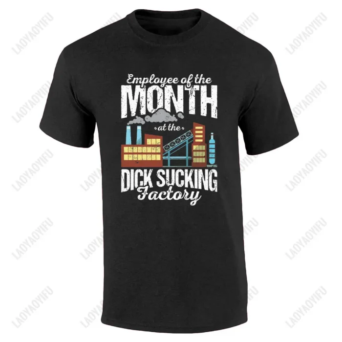 Employee of The Month At The D*** Sucking Factory Men Shirt Statement Tee Funny Joke Tops Stag Party Novelty Banter Men Clothing